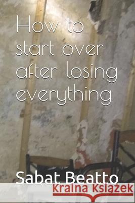 How to start over after losing everything Sabat Beatto 9781733753203 Sabat Beatto - książka