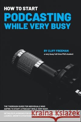 How To Start Podcasting While Very Busy Freeman Clifford Freeman 9798505056295 Independently published - książka