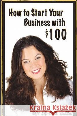 How to Start Your Business with $100 Ja-Naé Duane 9780578048765 Wild Women Entrepreneurs - książka