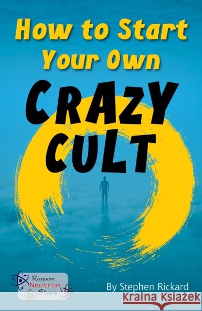 How to Start Your Own Crazy Cult Rickard Stephen 9781785914485 Ransom Publishing - książka