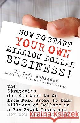 How to Start Your Own Million Dollar Business! T. J. Rohleder 9781933356020 M.O.R.E. Incorporated - książka