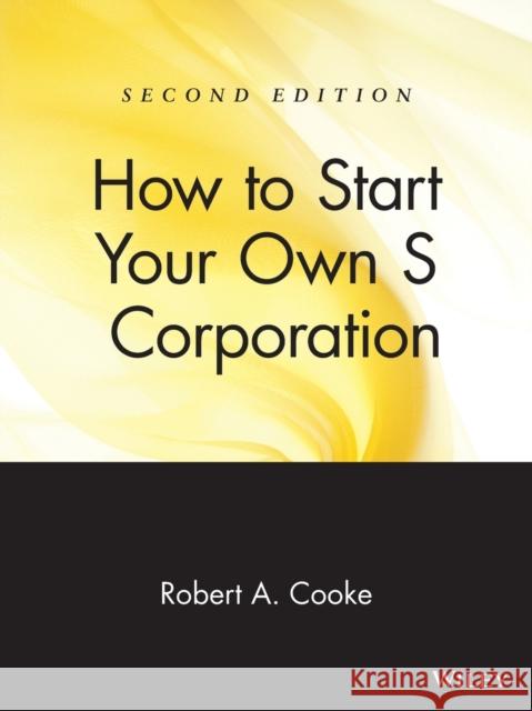 How to Start Your Own 's' Corporation Cooke, Robert A. 9780471398127 John Wiley & Sons - książka