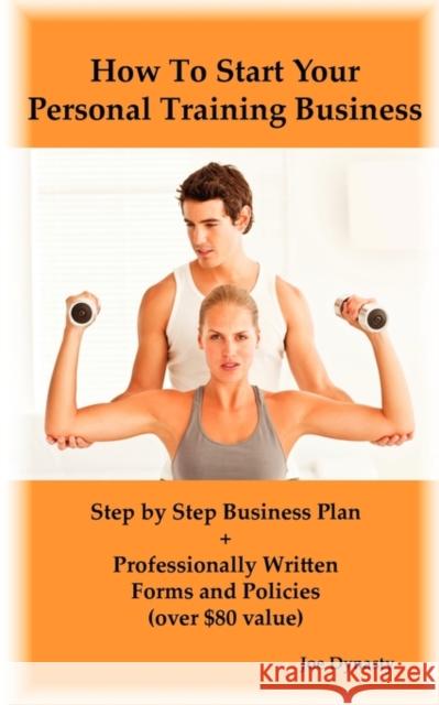 How to Start Your Personal Training Business: Step by Step Business Plan and Forms. Get a Fitness and Personal Training Certification and Become a Cer Dynasty, Joe 9780986600432 Psylon Press - książka