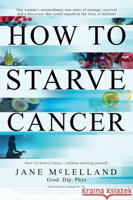 How to Starve Cancer Jane McLelland   9780951951736 Agenor Publishing - książka