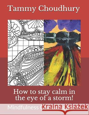 How to stay calm in the eye of a storm!: Mindfulness Colouring Book Choudhury, Tammy 9781093221923 Independently Published - książka