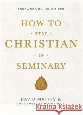 How to Stay Christian in Seminary David Mathis Jonathan Parnell John Piper 9781433540301 Crossway - książka