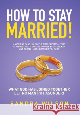 How to Stay Married!: Gold Wedding Bands His/Her Sandra Wilson 9781503599710 Xlibris Corporation - książka