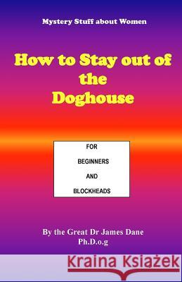 How to Stay out of the Doghouse: For Beginners and Blockheads Dr The Great James Dane 9780646950389 Keith Green - książka