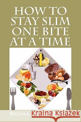 How to Stay Slim One Bite at a Time Sonia Hansberry 9781432738952 Outskirts Press - książka