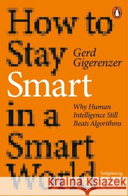 How to Stay Smart in a Smart World: Why Human Intelligence Still Beats Algorithms Gerd Gigerenzer 9780141995045 Penguin Books Ltd - książka