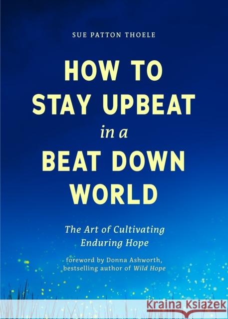 How to Stay Upbeat in a Beat Down World Sue Patton Thoele 9781684815401 Yellow Pear Press - książka