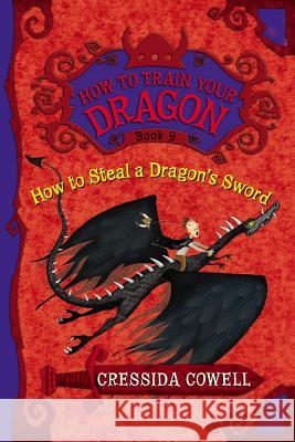 How to Steal a Dragon's Sword: The Heroic Misadventures of Hiccup the Viking Cressida Cowell 9780316205702 Little, Brown Books for Young Readers - książka