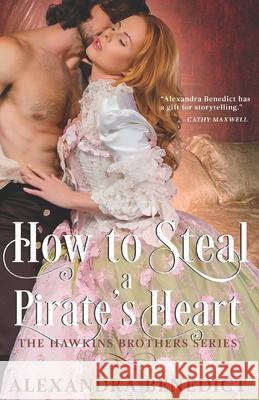 How to Steal a Pirate's Heart (The Hawkins Brothers Series) Benedict, Alexandra 9781499333633 Createspace Independent Publishing Platform - książka