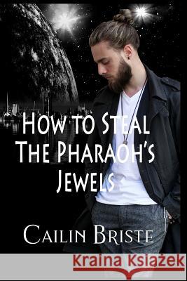 How to Steal the Pharaoh's Jewels: A Thief in Love Suspense Romance Cailin Briste 9780998912530 Hot Sauce Publishing - książka