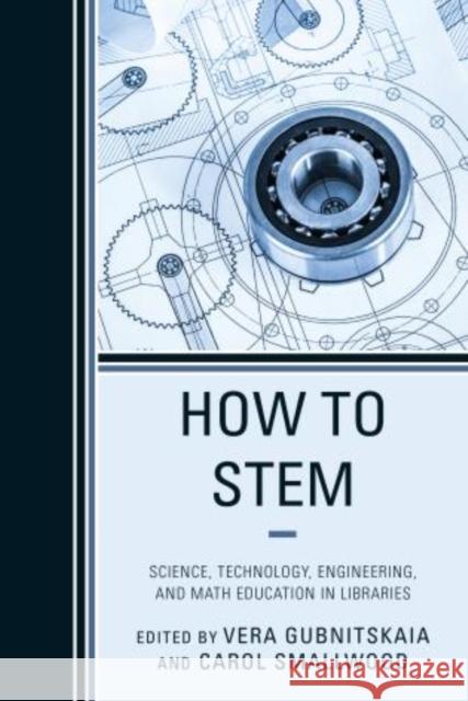 How to STEM: Science, Technology, Engineering, and Math Education in Libraries Smallwood, Carol 9780810892736 Scarecrow Press - książka