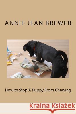 How to Stop A Puppy From Chewing Brewer, Annie Jean 9781480252295 Createspace - książka
