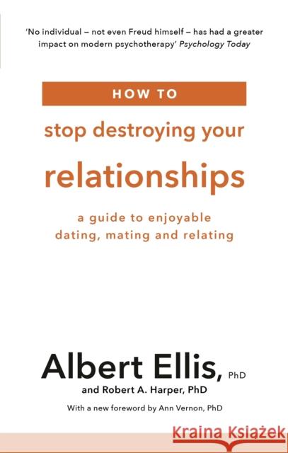 How to Stop Destroying Your Relationships: A Guide to Enjoyable Dating, Mating and Relating Albert Ellis Robert A. Harper  9781472142801 Little, Brown Book Group - książka