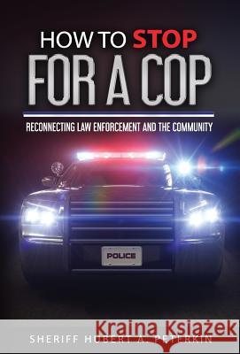 How to Stop for a Cop: Reconnecting Law Enforcement and the Community Hubert a. Peterkin Ingrid Zacharias Iris M. Williams 9781947656581 Butterfly Typeface - książka