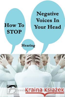 How to Stop Hearing Negative Voices in Your Head Blessing Theophilus-Israel 9781546919216 Createspace Independent Publishing Platform - książka