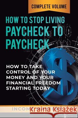 How to Stop Living Paycheck to Paycheck: How to Take Control of Your Money and Your Financial Freedom Starting Today Complete Volume Phil Wall 9781647773076 Aiditorial Books - książka