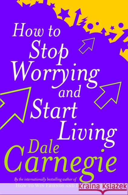 How To Stop Worrying And Start Living Carnegie, Dale 9780091906412 Ebury Publishing - książka