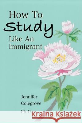 How To Study Like An Immigrant Stephen Colegrove, Jennifer Colegrove 9798335016049 Independently Published - książka