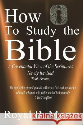 How to Study the Bible: A Covenantal View of the Scriptures Royal B. Mason 9781721773091 Createspace Independent Publishing Platform - książka