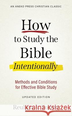 How to Study the Bible Intentionally: Methods and Conditions for Effective Bible Study Reuben a. Torrey 9781622456994 Aneko Press - książka