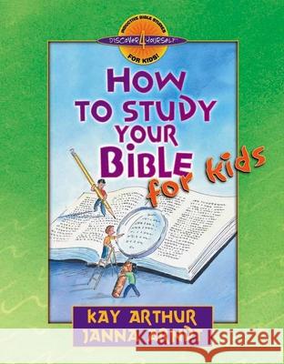 How to Study Your Bible for Kids Kay Arthur Janna Arndt 9780736903622 Harvest House Publishers - książka