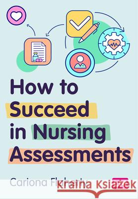 How to Succeed in Nursing Assessments (First edition) Cariona Flaherty 9781529685022 Learning Matters - książka