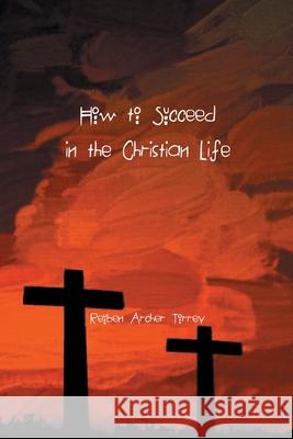 How to Succeed in the Christian Life Reuben Torrey 9781774816073 Spirit Seeker Books - książka