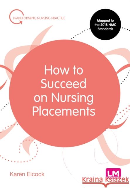 How to Succeed on Nursing Placements Karen Elcock 9781526469960 Learning Matters - książka