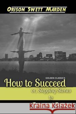 How to Succeed or, Stepping-Stones to Fame and Fortune Oceo, Success 9781542585859 Createspace Independent Publishing Platform - książka