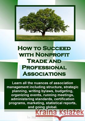 How to Succeed with Nonprofit Trade and Professional Associations: What nonprofit organizations are, why they exist, how they operate and all the nuan Hakanson, Bill 9781484805749 Createspace - książka