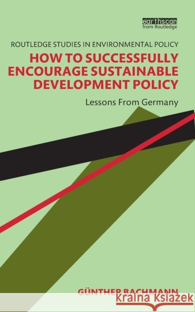 How to Successfully Encourage Sustainable Development Policy: Lessons from Germany G Bachmann 9781032149523 Routledge - książka