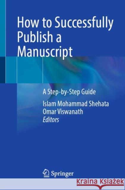 How to Successfully Publish a Manuscript: A Step-By-Step Guide Islam Mohammad Shehata Omar Viswanath 9783031925375 Springer - książka