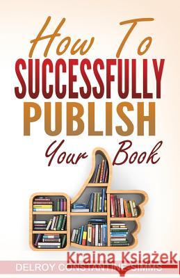 How To Successfully Publish Your Book Constantine-Simms, Delroy 9781945177781 Think Doctor Publications - książka