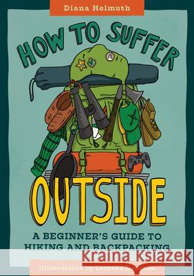 How to Suffer Outside: A Beginner's Guide to Hiking and Backpacking Diana Helmuth Latasha Dunston 9781680513110 Mountaineers Books - książka