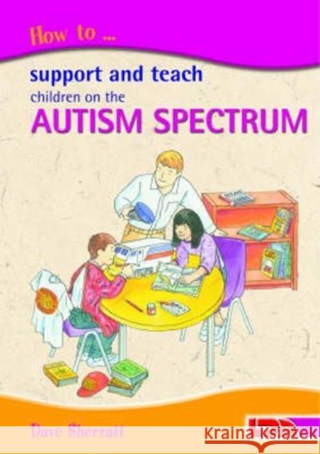 How to Support and Teach Children on the Autism Spectrum Dave Sherratt, Peter Wilks, Rebecca Barnes 9781855033900 LDA - książka