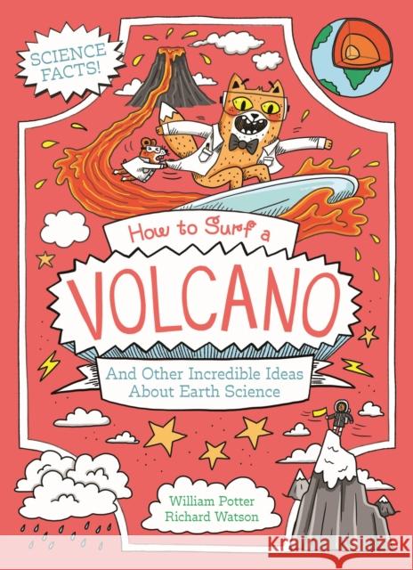 How to Surf a Volcano and Other Incredible Ideas About Earth Science William (Author) Potter 9781398834804 Arcturus Publishing Ltd - książka