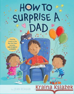 How to Surprise a Dad Jean Reagan Lee Wildish 9781984849595 Alfred A. Knopf Books for Young Readers - książka