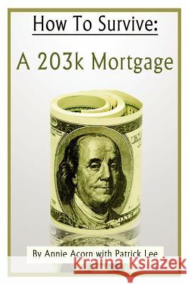 How to Survive a 203K Mortgage Acorn, Annie 9781478363583 Createspace Independent Publishing Platform - książka