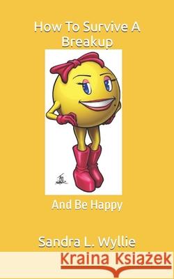 How To Survive A Breakup Sandra L. Wyllie 9781506186177 Createspace Independent Publishing Platform - książka