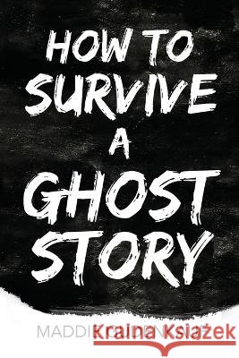 How to Survive a Ghost Story Maddie Gudenkauf   9798986639741 Dalygood Media, LLC - książka