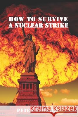 How To Survive a Nuclear Strike: (Apocalypse Survival, Nuclear Fallout) Peter Jenkins 9781975855475 Createspace Independent Publishing Platform - książka