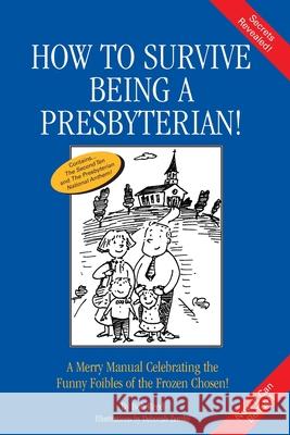 How to Survive Being a Presbyterian!: A Merry Manual Celebrating the Foibles of the Frozen Chosen Reed, Bob 9780595152254 Writers Club Press - książka