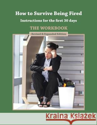 How to Survive Being Fired - The Workbook (Revised & Expanded): Instructions for the first 30 days Cousins, M. 9781981187768 Createspace Independent Publishing Platform - książka