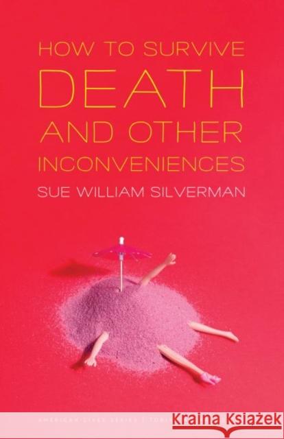 How to Survive Death and Other Inconveniences Sue William Silverman 9781496214096 University of Nebraska Press - książka