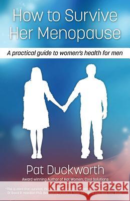 How to Survive Her Menopause - A Practical Guide to Women's Health for Men Duckworth, Pat 9780992662004 HWCS Publications - książka