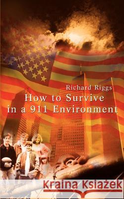 How to Survive in a 911 Environment Richard Riggs 9781403314222 Authorhouse - książka